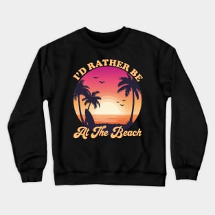 I'd Rather Be At The Beach Tropical beach sunset Crewneck Sweatshirt
